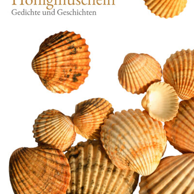 Honigmuscheln – 90 Gedichte und Geschichten