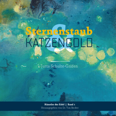 Jutta Schulte-Gräfen<br/>Sternenstaub & Katzengold<br/>Künstler der Eifel Band 01