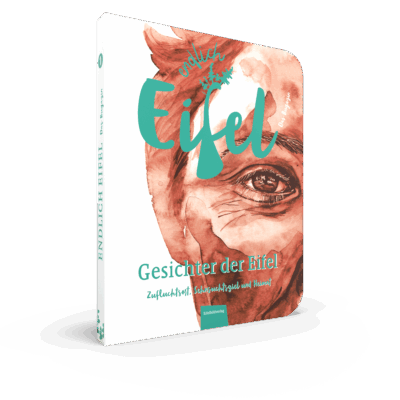 ENDLICH EIFEL – Band 1 - Gesichter der Eifel