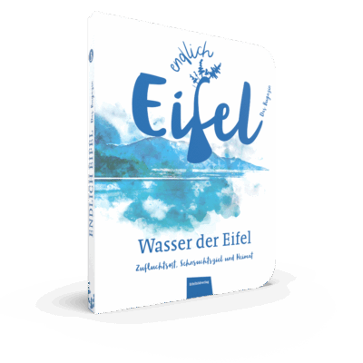 ENDLICH EIFEL – Band 3 - Wasser der Eifel